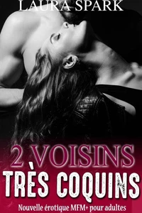 2 Voisins Très Coquins (Nouvelle érotique MFM+ pour adultes)