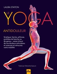 Laura Staton - Le Yoga antidouleur - Arthrose, sciatique, venez à bout de vos douleurs articulaires et osseuses.