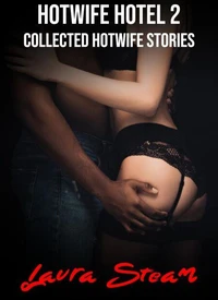 Hotwife Hotel 2: Collected Hotwife Stories