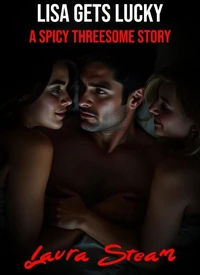 Lisa Gets Lucky: A Spicy Threesome Story