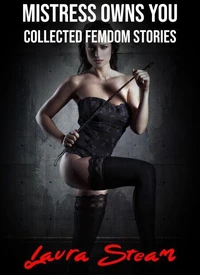 Mistress Owns You: Collected Femdom Stories
