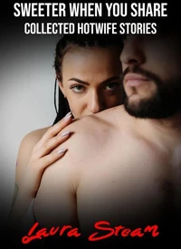 Sweeter When You Share: Collected Hotwife Stories
