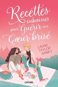 Laura Taylor Namey - Recettes cubaines pour guérir un coeur brisé.