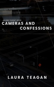  Laura Teagan - Cameras and Confessions - The Emily Burnet Series.