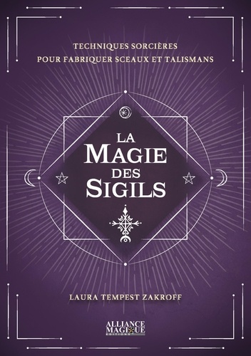 La magie des Sigils. Techniques sorcières pour fabriquer sceaux et talismans