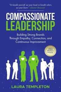Compassionate Leadership: Building Strong Brands Through Empathy, Connection, and Continuous Improvement