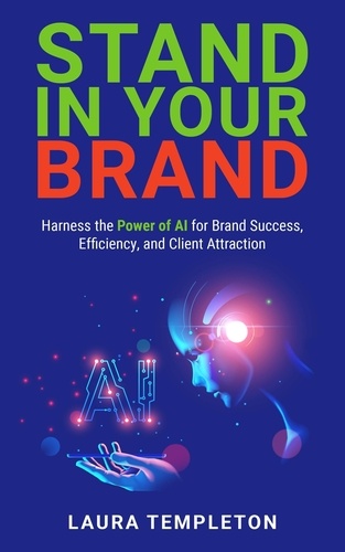 Laura Templeton - Stand In Your Brand: Harness the Power of AI for Brand Success, Efficiency, and Client Attraction.