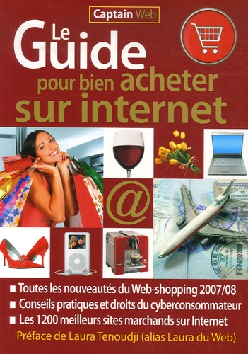 Laura Tenoudji - Le Guide pour bien acheter sur Internet - Toutes les nouveautés du Web-shopping 2007/08, Les 1200 meilleurs sites marchands sur Internet.