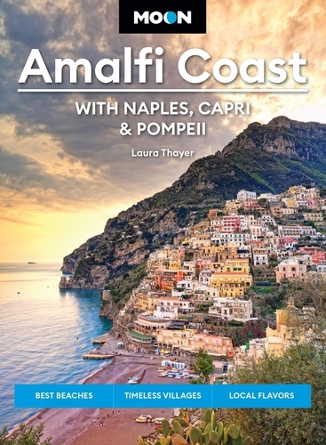 Laura Thayer - Moon Amalfi Coast: With Naples, Capri &amp; Pompeii - Best Beaches, Timeless Villages, Local Flavors.