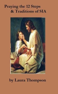 Praying the 12 Steps &amp; Traditions of SIA