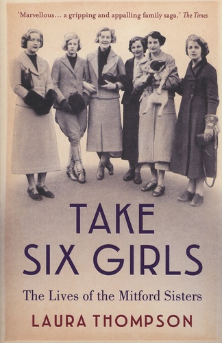 Laura Thompson - Take Six Girls - The Lives of the Mitford Sisters.