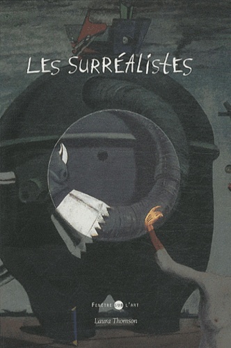 Laura Thomson - Les surréalistes.