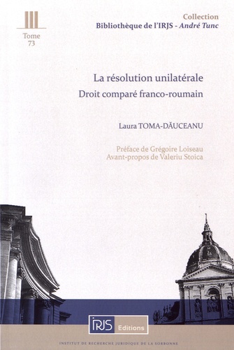 Laura Toma-Dauceanu - La résolution unilatérale - Droit comparé franco-roumain.