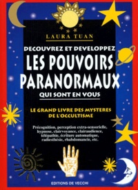 Laura Tuan - Decouvrez Les Pouvoirs Paranormaux Qui Sont En Vous. Le Grand Livre Des Mysteres De L'Occultisme.