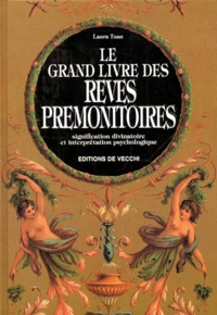 Le Grand Livre Des Reves Premonitoires. Signification Divinatoire Et Interpretion Psychologique