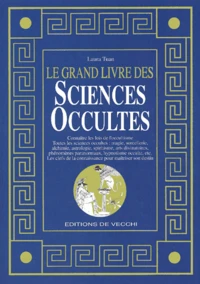 Le Grand Livre Des Sciences Occultes. Magie, Astrologie, Divination, Les Clefs De La Connaissance Pour La Maitrise De Son Destin
