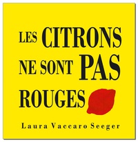 Laura Vaccaro Seeger - Les citrons ne sont pas rouges.