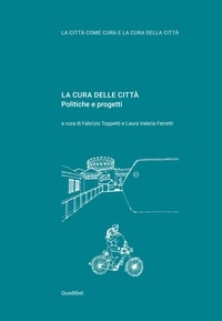 Laura Valeria Ferretti et Fabrizio Toppetti - LA CURA DELLE CITTÀ - Politiche e progetti.
