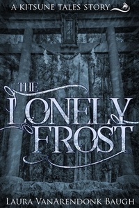  Laura VanArendonk Baugh - The Lonely Frost - Kitsune Tales, #1.5.