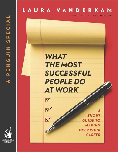 Laura Vanderkam - What the Most Successful People Do at Work.