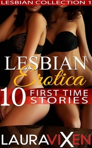  Laura Vixen - Lesbian Erotica – 10 First Time Stories - Lesbian Collection, #1.