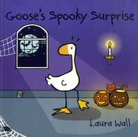 Laura Wall - Goose  : Goose's Spooky Surprise.