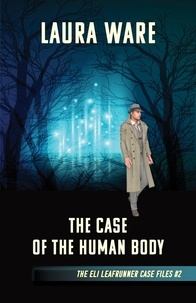 Laura Ware - The Case of the Human Body - The Eli Leafrunner Case Files, #2.