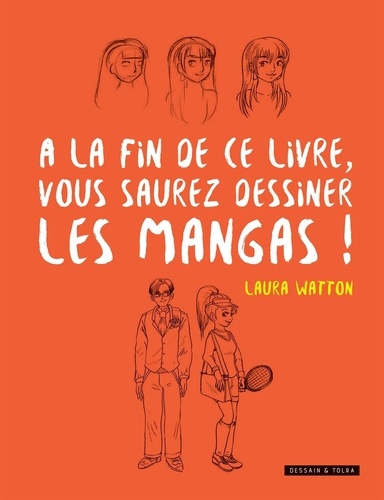 Laura Watton - A la fin de ce livre, vous saurez dessiner les mangas !.