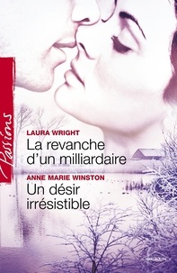 Laura Wrigth et Anne Marie Winston - La revanche d'un milliardaire - Un désir irrésistible (Harlequin Passions).
