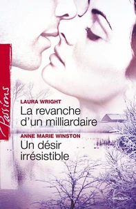 La revanche d'un milliardaire - Un désir irrésistible (Harlequin Passions)