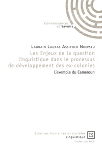 Laurain Lauras Assipolo Nkepseu - Les enjeux de la question linguistique dans le processus de développement des ex-colonies - L'exemple du Cameroun.