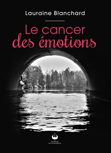 Lauraine Blanchard - Le cancer des émotions.