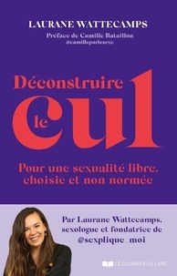 Laurane Wattecamps - Déconstruire le cul - Pour une sexualité libre, choisie et non normée.
