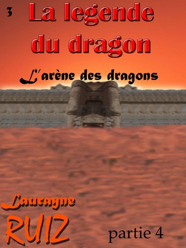 L'arène des dragons, partie 4 (dernière partie)