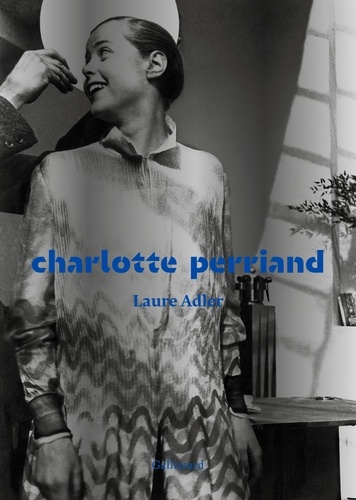 Laure Adler - Charlotte Perriand.