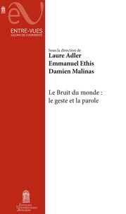 Laure Adler et Emmanuel Ethis - Le Bruit du monde : le geste et la parole.