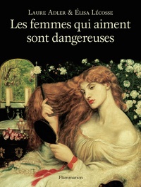 Laure Adler et Elisa Lécosse - Les femmes qui aiment sont dangereuses.