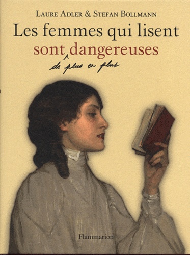 Laure Adler et Stefan Bollmann - Les femmes qui lisent sont de plus en plus dangereuses.