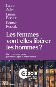 Laure Adler et Emma Becker - Les femmes vont-elles libérer les hommes ?.