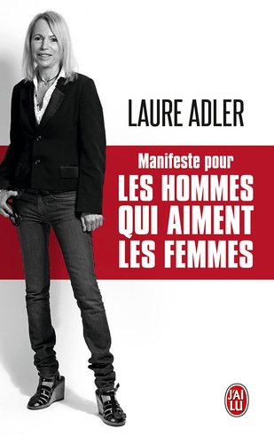 Laure Adler - Manifeste pour les hommes qui aiment les femmes.