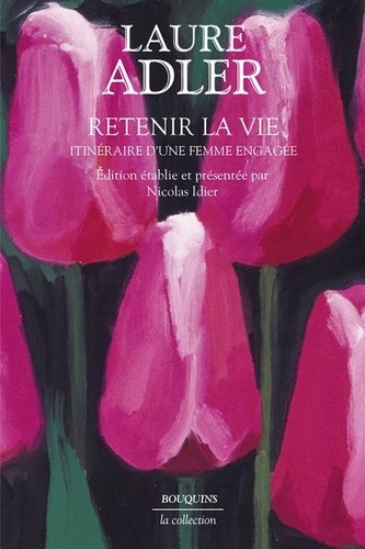 Laure Adler - Retenir la vie - Itinéraire d'une femme engagée.