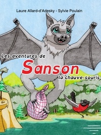 Laure Allard-d'Adesky et Sylvie Poulain - Les aventures de Sanson la chauve-souris.