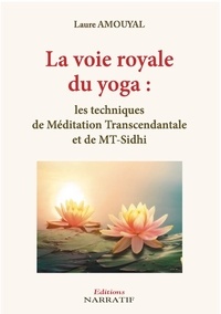 Laure Amouyal - La voie royale du yoga - Les techniques de Méditation Transcendantale et de MT-Sidhi.