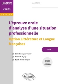 Laure Aristide - L'épreuve orale d'analyse d'une situation professionnelle - Option Littérature et langue française Capes de Lettres.