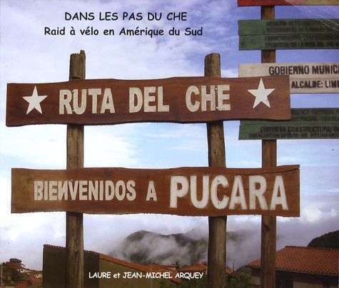 Laure Arquey et Jean-Michel Arquey - Dans les pas du Che - Raid à vélo en Amérique du Sud.