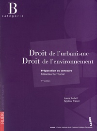 Laure Aubril et Seydou Traoré - Droit de l'urbanisme, Droit de l'environnement - Préparation au concours de rédacteur, Catégorie B.