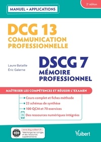 Laure Bataille et Eric Galerne - Communication professionnelle  DCG 13 - Mémoire professionnel DSCG 7 - Maîtriser les compétences et réussir le diplôme.