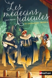 Téléchargement au format ebook txt Les médecins ridicules  - En coulisse avec Molière en francais 9782092550014 par Laure Bazire 