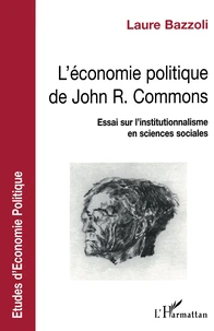 L'ECONOMIE POLITIQUE DE JOHN-R COMMONS. Essai sur l'institutionnalisme en sciences sociales