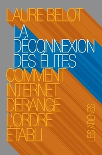 Laure Belot - La déconnexion des élites - Comment Internet dérange l'ordre établi.